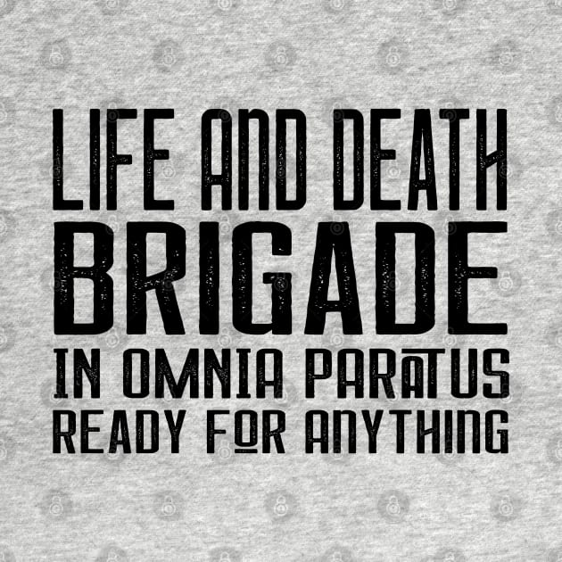 Life and Death Brigade - In Omnia Paratus - Ready for Anything by Stars Hollow Mercantile